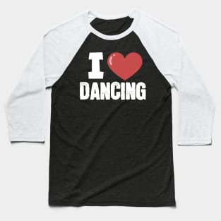 I love dancing Baseball T-Shirt